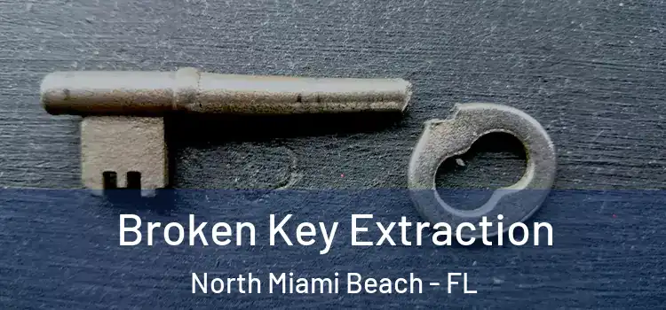 Broken Key Extraction North Miami Beach - FL