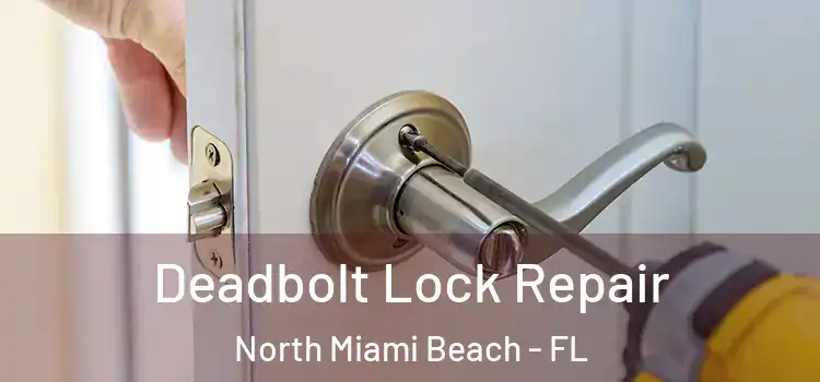 Deadbolt Lock Repair North Miami Beach - FL