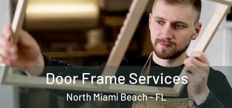 Door Frame Services North Miami Beach - FL
