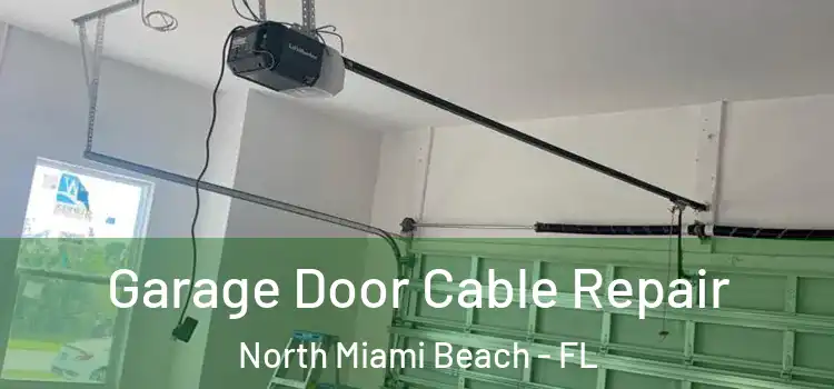  Garage Door Cable Repair North Miami Beach - FL