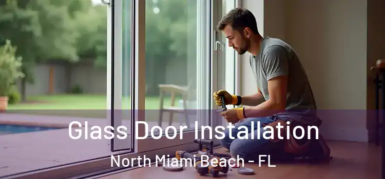 Glass Door Installation North Miami Beach - FL