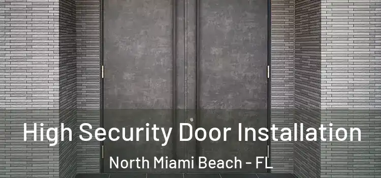 High Security Door Installation North Miami Beach - FL