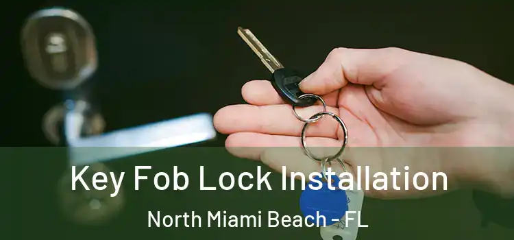 Key Fob Lock Installation North Miami Beach - FL